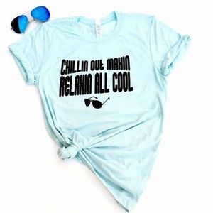 Chillin Out Maxin Relaxin All Cool Tee